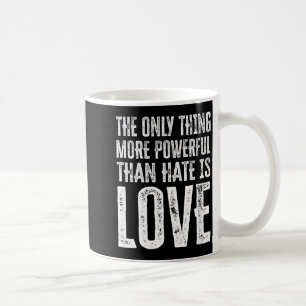 Women's the only thing more powerful than hate isW Coffee Mug