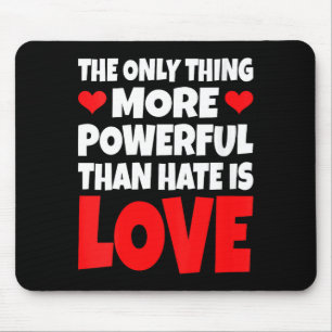 Women's the only thing more powerful than hate isW Mouse Pad