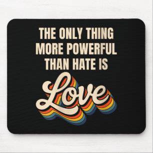 Women's the only thing more powerful than hate isW Mouse Pad