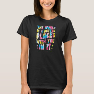 Womens The World Is A Better Place With You In It  T-Shirt