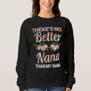 Womens There's No Better Nana Than My Nana Family Sweatshirt