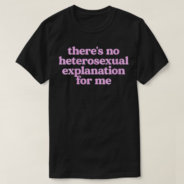Womens Theres No Heteroseual Eplanation For Me VNe T-Shirt (Design Front)