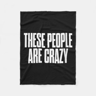 Womens These People Are Crazy Funny Sarcastic Fleece Blanket
