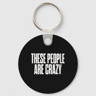 Womens These People Are Crazy Funny Sarcastic Key Ring