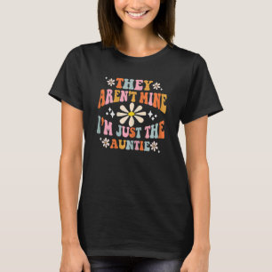Womens They Aren't Mine I'm The Aunt Retro Groovy T-Shirt