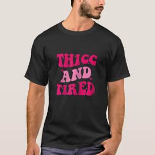 Womens Thicc And Tired  Saying Groovy Women T-Shirt