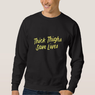 Womens Thick Thighs Save Lives  1 Sweatshirt