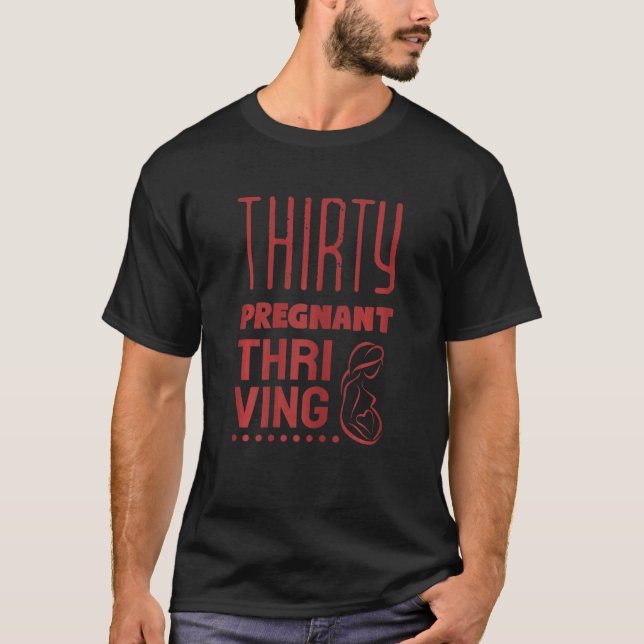 Womens Thirty, Pregnant and Thriving Funny Pregnan T-Shirt (Front)