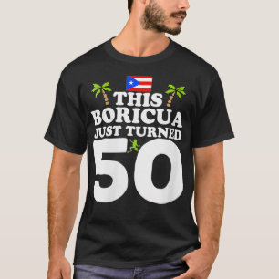 Womens This Boricua Just Turned 50 Puerto Rican 5 T-Shirt