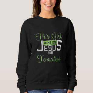 Womens This Girl Runs On Jesus and Tomatoes Funny Sweatshirt