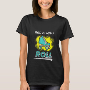 Womens This Is How I Roll Roller Skate T-Shirt