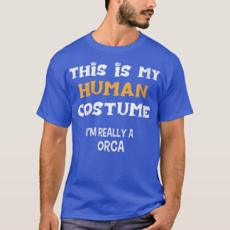 Womens This is my Human Costume I'm Really A ORCA  T-Shirt
