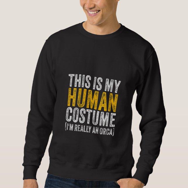 Womens THIS IS MY HUMAN COSTUME I'M REALLY AN ORCA Sweatshirt (Front)