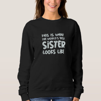 Womens This is what the world's best sister looks  Sweatshirt