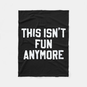 Womens This Isnt Fun Anymore Funny Sarcastic Humou Fleece Blanket