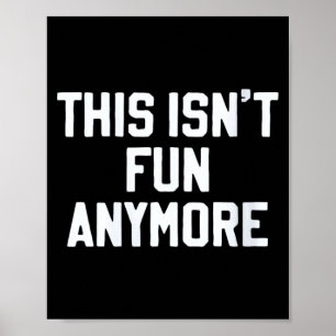 Womens This Isnt Fun Anymore Funny Sarcastic Humou Poster