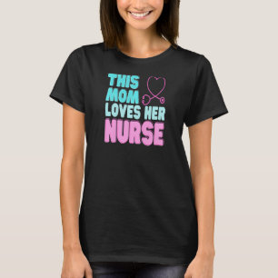 Womens This Mum Loves Her Nurse for Mother Mum Ide T-Shirt