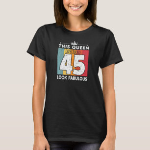 Womens This Queen Makes 45 Look Fabulous 45 Years  T-Shirt