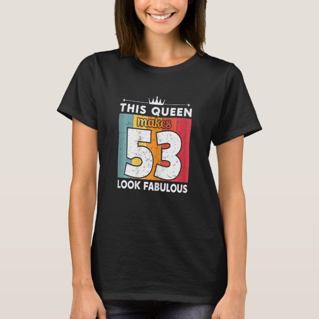 Womens This Queen Makes 53 Look Fabulous 53 Years  T-Shirt (Front)