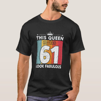 Womens This Queen Makes 61 Look Fabulous 61 Years  T-Shirt