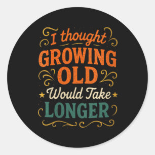Womens Thought Growing Old - Humour Birthday Quote Classic Round Sticker