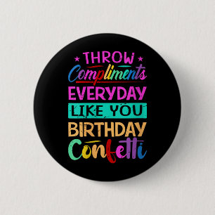 Womens Throw Compliments Everyday Like Birthday 6 Cm Round Badge