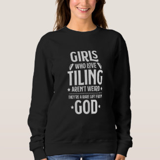 Womens Tile Setter Tile Man Girls Who Love Tiling  Sweatshirt