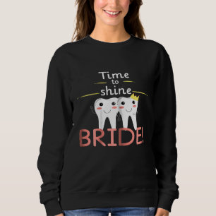 Womens Time to shine Bride - Funny For Dentists He Sweatshirt