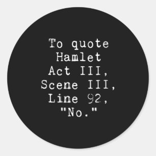 Womens To Quote Hamlet Funny Literary Tee For Wome Classic Round Sticker