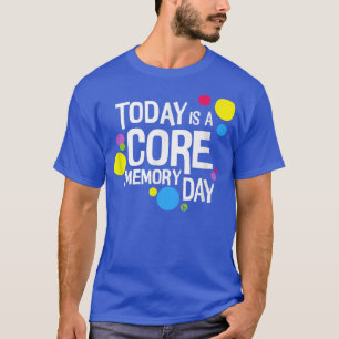 Womens Today is a Core Memory Day Design  T-Shirt