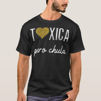 Womens Toica pero Chula Sarcastic Spanish for Fei T-Shirt