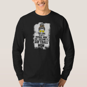 Womens too cool to be softball mom softball mom so T-Shirt