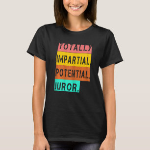 Womens Totally Impartial Potential Juror Tee Appar