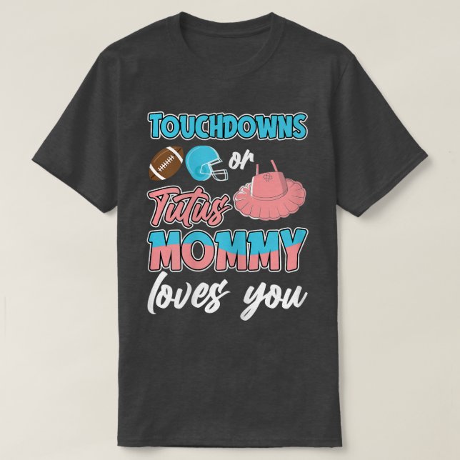 Womens Touchdown or Tutus Mummy Loves You Gender R T-Shirt (Design Front)
