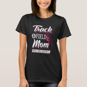 Womens Track And Field Mum Will Yell Loudly Cheer  T-Shirt