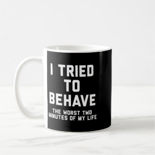 Womens Tried To Behave Funny Sarcastic Humour Quot Coffee Mug