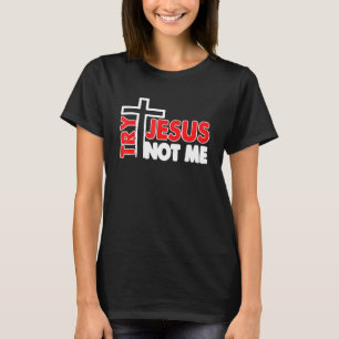 Womens Try Jesus Not Me Christian Religious 3 T-Shirt