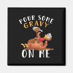 Womens Turkey Pour Some Gravy On Me Thanksgiving M Magnet