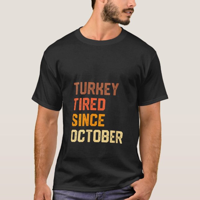 Womens Turkey Tired Since October Funny Thanksgivi T-Shirt (Front)