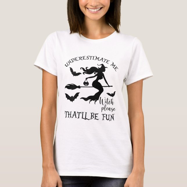 Womens Underestimate Me That'll Be Fun Shirt  (Front)