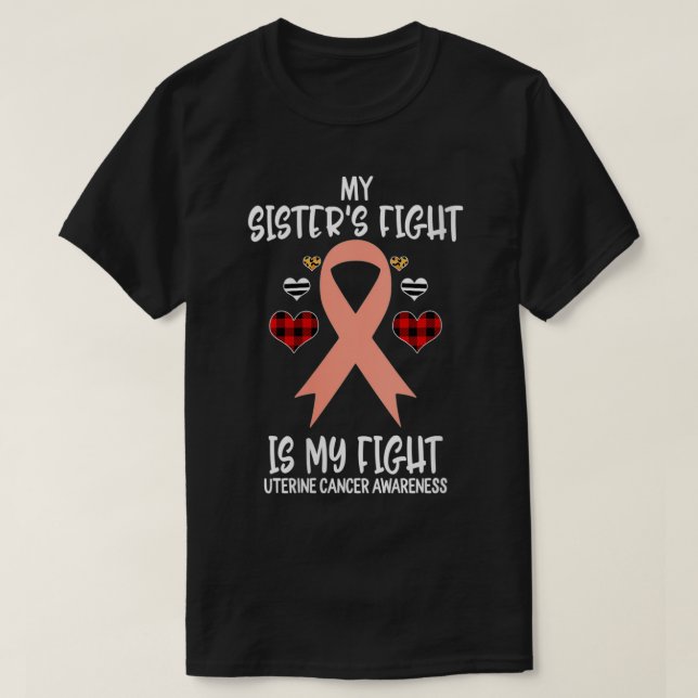 Womens Uterine Cancer Awareness My Sister's Fight  T-Shirt (Design Front)