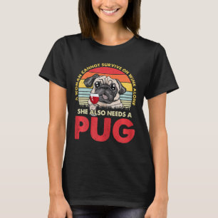 Womens Vintage A Woman Needs Wine And Pug Dog Pupp T-Shirt
