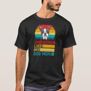 Womens Vintage Awesome Like My Boston Terrier Mum T-Shirt