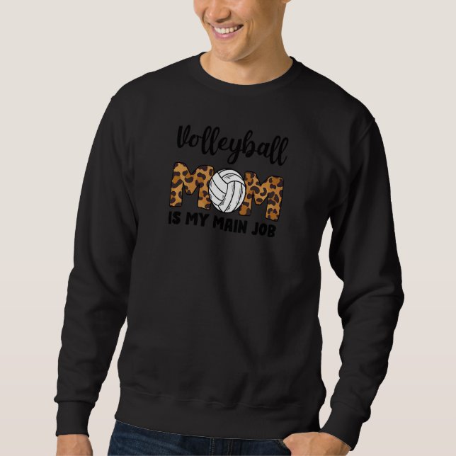 Womens Volleyball mom is my main job Volleyball vo Sweatshirt (Front)