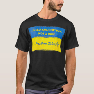 Womens Volodymyr Zelensky I Need Ammunition Not a  T-Shirt
