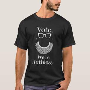 Womens Vote We're Ruthless Women Rights Feminist R T-Shirt