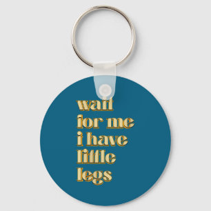 Women's Wait For Me I Have Little Legs Cute Saying Key Ring