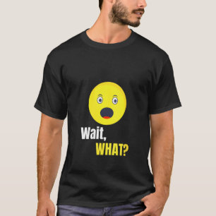 Womens Wait What Quote Cool Teenage Slang Tee