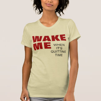 WOMEN'S WAKE ME WHEN IT'S QUITTING TIME T-Shirt