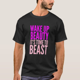 Womens Wake Up Beauty Its Time To Beast Workout Yo T-Shirt